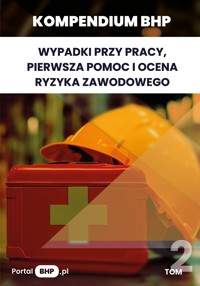 Kompendium BHP: Wypadki przy pracy, pierwsza pomoc i ocena ryzyka zawodowego - zbiorowa praca - ebook