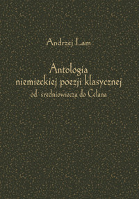 Antologia niemieckiej poezji klasycznej od średniowiecza do Celana -  - książka