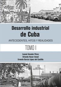 Desarrollo industrial de Cuba. Antecedentes, hitos y realidades T-1 - Leonel Amador Pérez - ebook