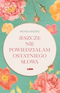 Jeszcze nie powiedziałam ostatniego słowa - Mona Andris - ebook