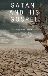 Satan and His Gospel - Arthur Pink - ebook