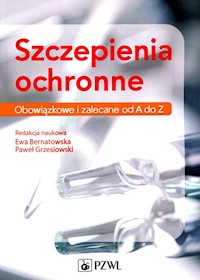 Szczepienia ochronne Obowiązkowe i zalecane od A do Z - Bernatowska Ewa, Grzesiowski Paweł, Mikołuć Bożena, Nitka Anna, Wiśniewska Anna - książka