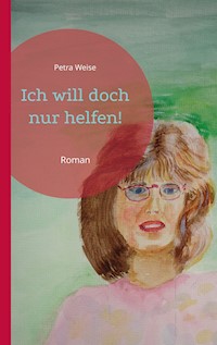 Ich will doch nur helfen! - Petra Weise - ebook
