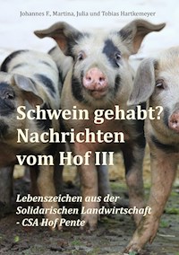 Schwein gehabt? Nachrichten vom Hof III - Johannes F. Hartkemeyer - ebook
