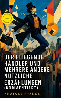 Der fliegende Händler und mehrere andere nützliche Erzählungen (Kommentiert) - Anatole France - ebook