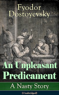 An Unpleasant Predicament: A Nasty Story (Unabridged) - Fyodor Dostoyevsky - ebook
