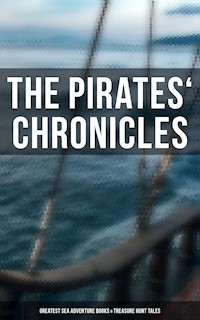 The Pirates' Chronicles: Greatest Sea Adventure Books & Treasure Hunt Tales - Captain Charles Johnson - ebook