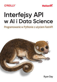 Interfejsy API w AI i Data Science. Programowanie w Pythonie z użyciem FastAPI - Ryan Day - książka