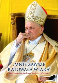 Mnie zawsze ratowała wiara. Wspomnienia o kardynale Kazimierzu Świątku - Jadwiga Kozłowska-Doda - książka
