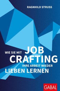 Wie Sie mit Job Crafting Ihre Arbeit wieder lieben lernen - Ragnhild Struss - ebook