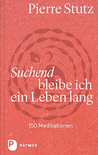 Suchend bleibe ich ein Leben lang - Pierre Stutz - ebook