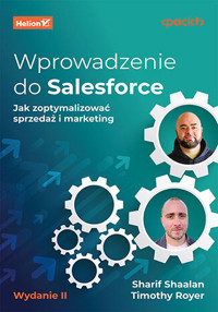 Wprowadzenie do Salesforce. Jak zoptymalizować sprzedaż i marketing. Wydanie II - Sharif Shaalan, Timothy Royer - książka