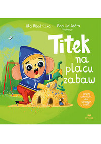 Titek na placu zabaw - Agnieszka Magdalena Waligóra, Urszula Młodnicka - książka