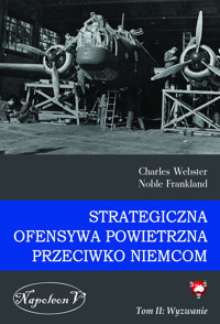 Strategiczna Ofensywa Powietrzna przeciwko Niemcom. Tom II. Wyzwanie - Charles Webster, Noble Frankland - ebook