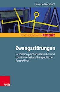 Zwangsstörungen – Integration psychodynamischer und kognitiv-verhaltenstherapeutischer Perspektiven - Hansruedi Ambühl - ebook