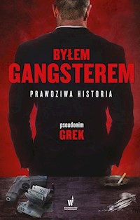 Byłem gangsterem Prawdziwa historia - Grek - książka