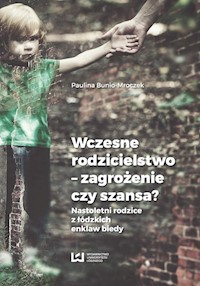 Wczesne rodzicielstwo - zagrożenie czy szansa? - Paulina Bunio-Mroczek - książka