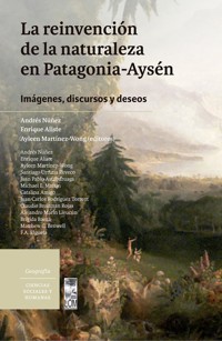 La reinvención de la naturaleza en Patagonia-Aysén - Andrés Núñez González - ebook