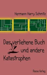 Das verliehene Buch und andere Katastrophen - Hermann Harry Schmitz - ebook