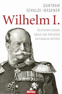 Wilhelm I. - Guntram Schulze-Wegener - ebook