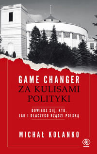 Game changer. Za kulisami polityki. Dowiedz się, kto, jak i dlaczego rządzi Polską - Michał Kolanko - ebook + książka