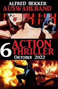 Auswahlband 6 Action Thriller Oktober 2022 - Alfred Bekker - ebook