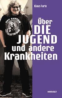 Über die Jugend und andere Krankheiten - Klaus Farin - ebook