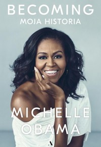 Becoming Moja historia - Michelle Obama - książka