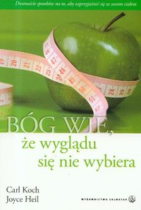Bóg wie że wyglądu się nie wybiera - Koch Carl, Heil Joyce - książka