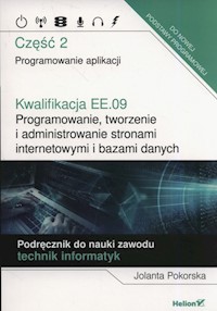 Kwalifikacja EE.09. Programowanie, tworzenie i administrowanie stronami internetowymi i bazami danych. - Pokorska Jolanta - książka