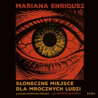 Słoneczne miejsce dla mrocznych ludzi - Mariana Enriquez - ebook + audiobook + książka