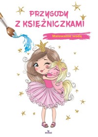 Malowanie wodą Przygody z księżniczkami -  - książka