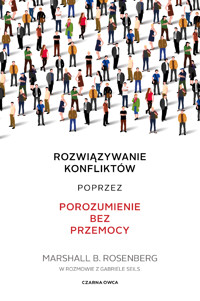 Rozwiązywanie konfliktów poprzez porozumienie bez przemocy - Marshall B. Rosenberg - ebook