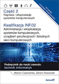 Kwalifikacja INF.02. Część 2 Administracja i eksploatacja systemów komputerowych, urządzeń peryferyjnych - Czerwonka Marcin, Nowocień Zenon - książka
