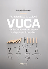 Przywództwo w świecie VUCA. Jak być skutecznym liderem w niepewnym środowisku - Agnieszka Piątkowska - audiobook + książka
