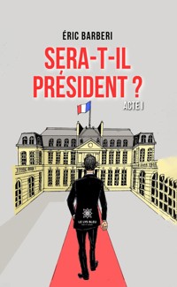 Sera-t-il président ? - Éric Barberi - ebook
