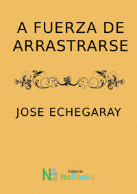 A fuerza de arrastrarse - José Echegaray - ebook