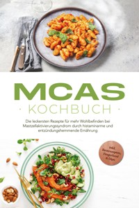 MCAS Kochbuch: Die leckersten Rezepte für mehr Wohlbefinden bei Mastzellaktivierungssyndrom durch histaminarme und entzündungshemmende Ernährung  - inkl. Brotrezepten, Fingerfood & Dips - Elisabeth Winterstein - ebook