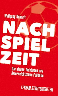 Nachspielzeit – Die sieben Todsünden des österreichischen Fußballs - Wolfgang Kühnelt - ebook
