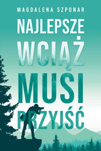 Najlepsze wciąż musi przyjść - Magdalena Szponar - ebook + audiobook