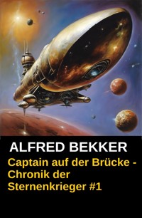Chronik der Sternenkrieger 1 - Captain auf der Brücke - Alfred Bekker - ebook