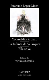 Yo, maldita india...; La Infanta de Velázquez; Ella se va - Jerónimo López Mozo - ebook