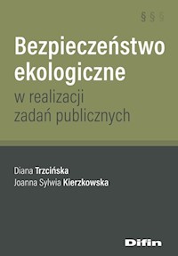 Bezpieczeństwo ekologiczne w realizacji zadań publicznych - Trzcińska Diana, Kierzkowska Joanna Sylwia - książka