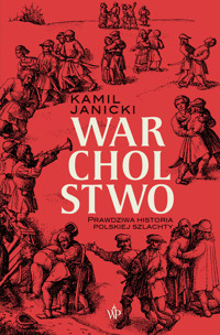 Warcholstwo. Prawdziwa historia polskiej szlachty - Kamil Janicki - ebook + książka