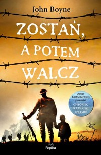Zostań, a potem walcz - John Boyne - książka