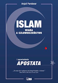 Islam. Wiara a człowieczeństwo - Anjuli Pandavar - ebook