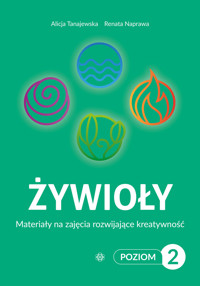Żywioły. Poziom 2. Materiały na zajęcia rozwijające kreatywność - Renata Naprawa, Alicja Tanajewska - książka