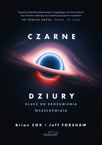 Czarne dziury. Klucz do zrozumienia Wszechświata - Brian Cox, Jeff Forshaw - książka