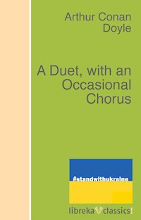 A Duet, with an Occasional Chorus - Arthur Conan Doyle - ebook