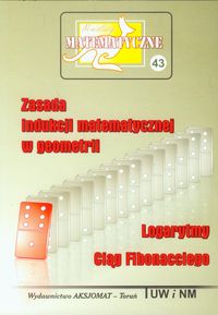 Miniatury matematyczne 43 Zasada indukcji matematycznej w geometrii Logarytmy Ciąg Fibonacciego - zbiorowa praca - książka
